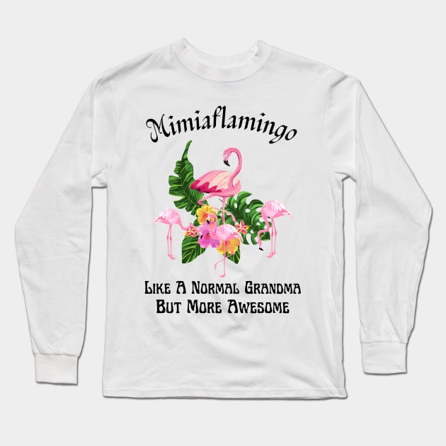 Mimiaflamingo Like A Normal Grandma But More Awesome Long Sleeve T-Shirt by JustBeSatisfied